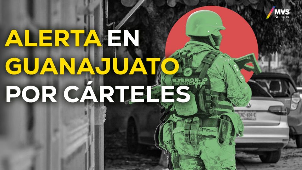 Alerta en Guanajuato por cárteles