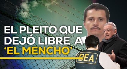 'El Mencho', beneficiado por la discordia entre AMLO y la DEA