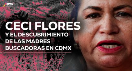 Ceci Flores nos cuenta del descubrimiento de las madres buscadoras en CDMX