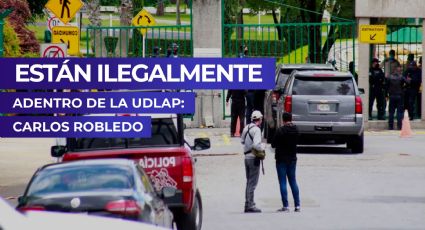 Están ilegalmente adentro de la UDLAP: Carlos Robledo