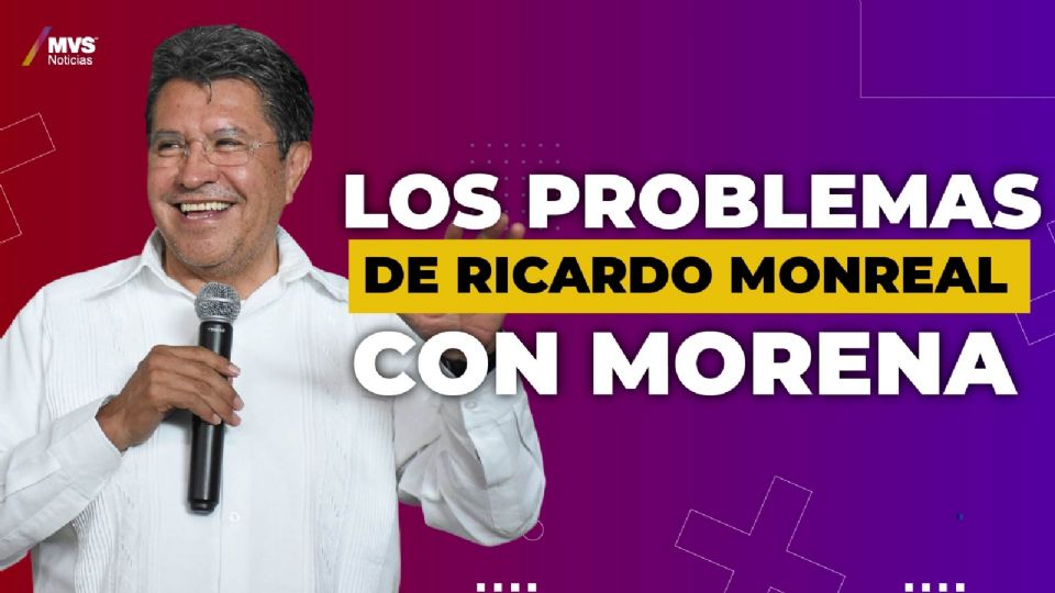 Los problemas de Ricardo Monreal con Morena