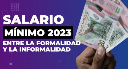 Salario mínimo 2023: entre la formalidad y la informalidad