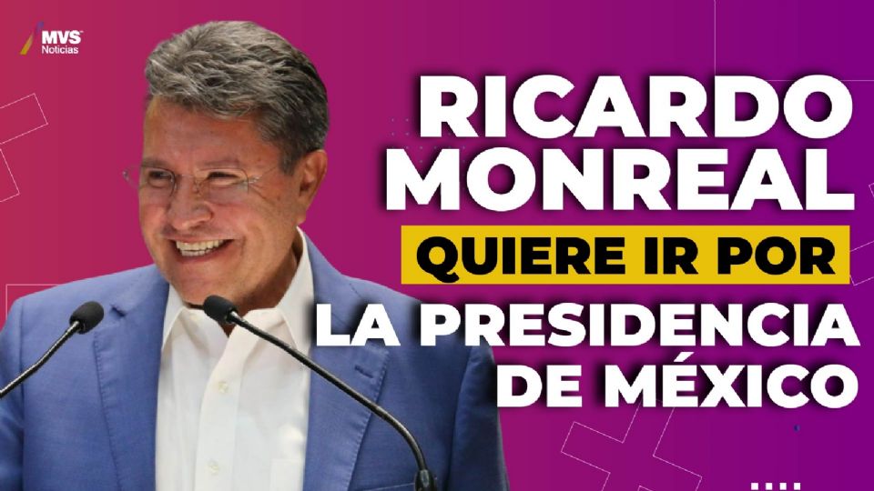 Ricardo Monreal quiere ir por la presidencia de México