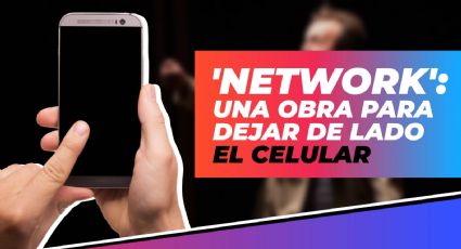 'Network': una obra para dejar de lado el celular