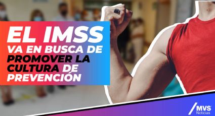 El IMSS va en busca de promover la cultura de prevención