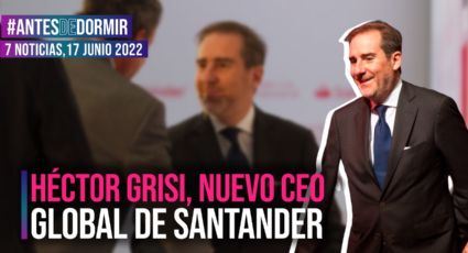 Antes de Dormir / Héctor Grisi, nuevo CEO global de Santander