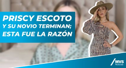 Priscy Escoto y su novio terminan; esta fue la razón