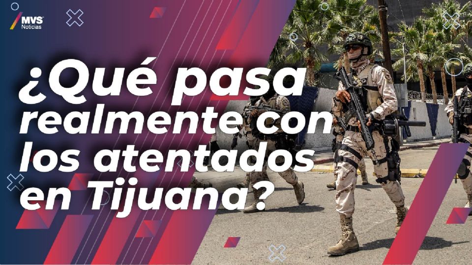 ¿Qué pasa realmente con los atentados en Tijuana?