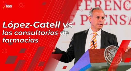 López-Gatell vs los consultorios de farmacias