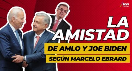 La amistad entre AMLO y Joe Biden, según Marcelo Ebrard