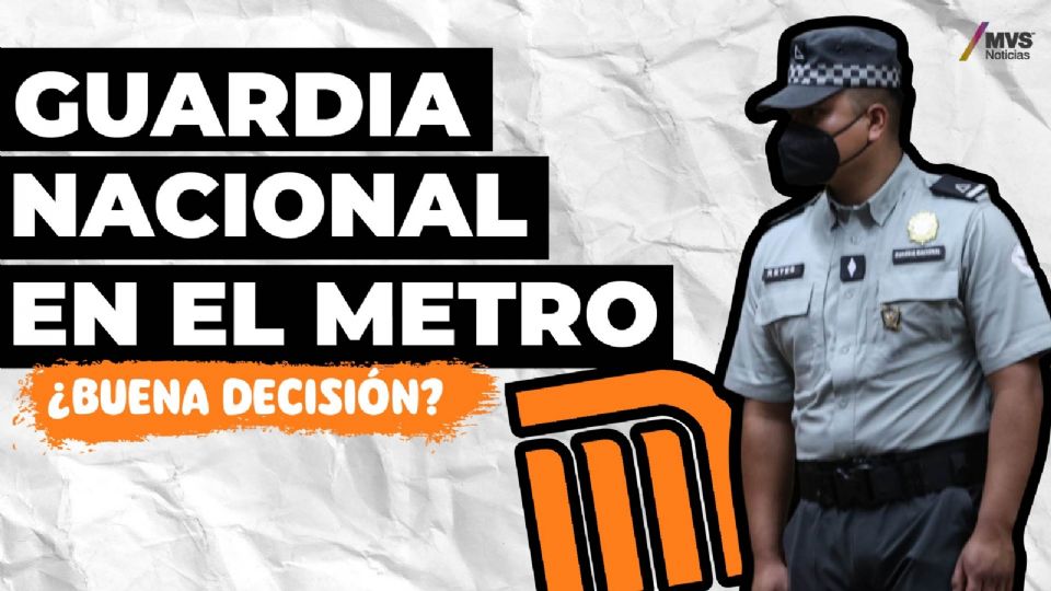 Guardia Nacional en el metro ¿una buena decisión?