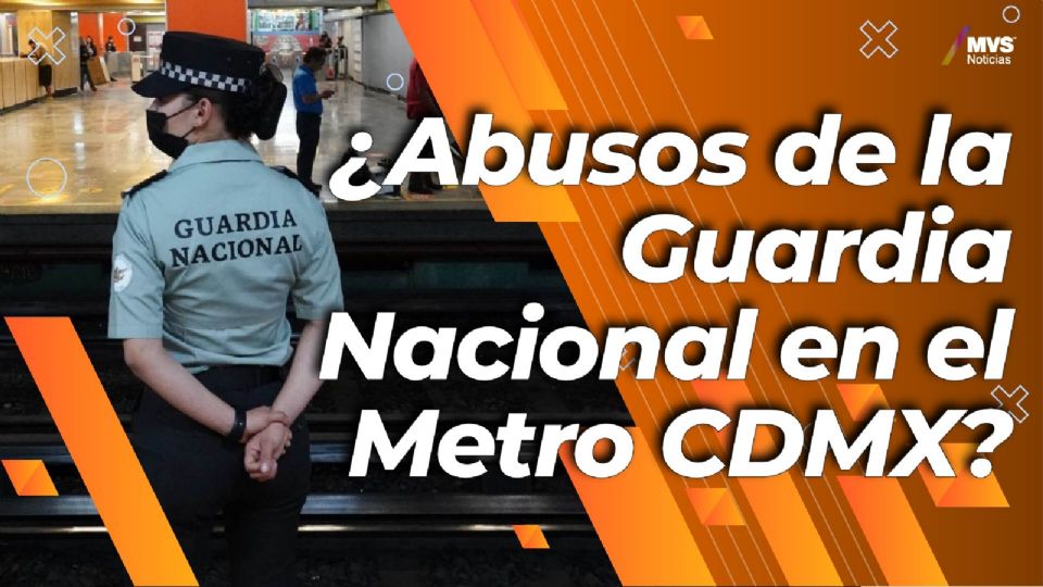 ¿Abusos de la Guardia Nacional en el Metro CDMX?