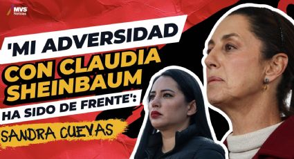 'Mi adversidad con Claudia Sheinbaum ha sido de frente': Sandra Cuevas