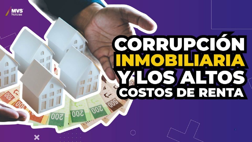 Corrupción inmobiliaria y los altos costos de renta