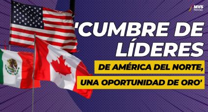 ¿Qué se hará en la Cumbre de Líderes de América del Norte?