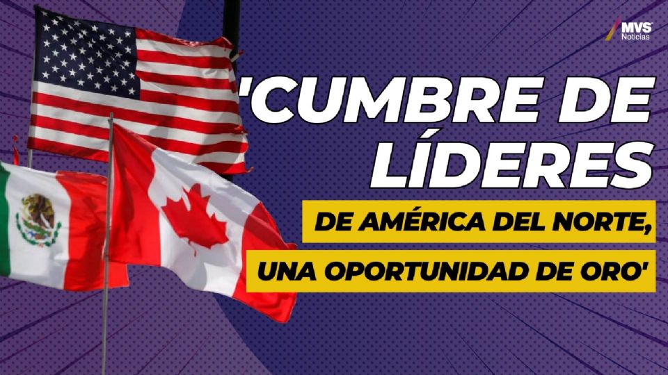 ¿Qué se hará en la Cumbre de Líderes de América del Norte?