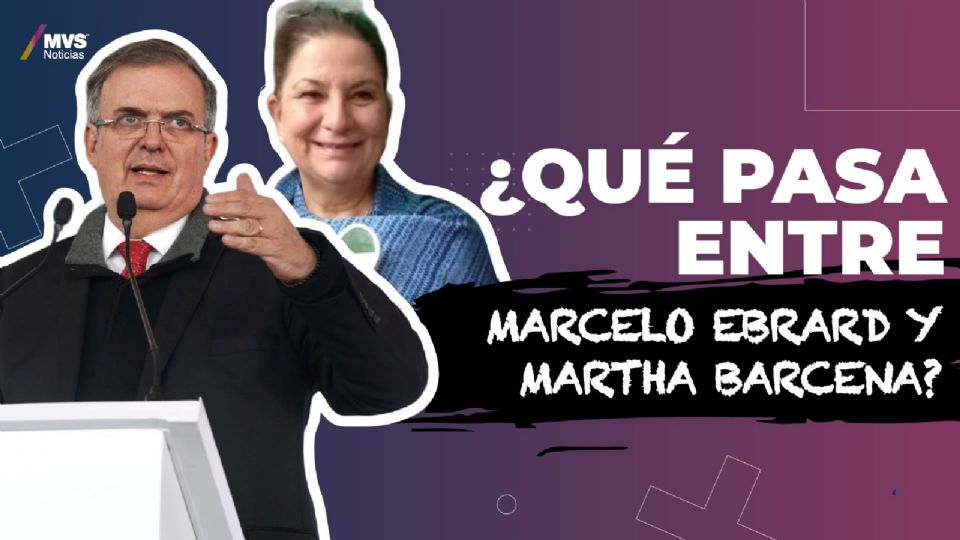 ¿Qué pasa entre Marcelo Ebrard y Martha Bárcena?