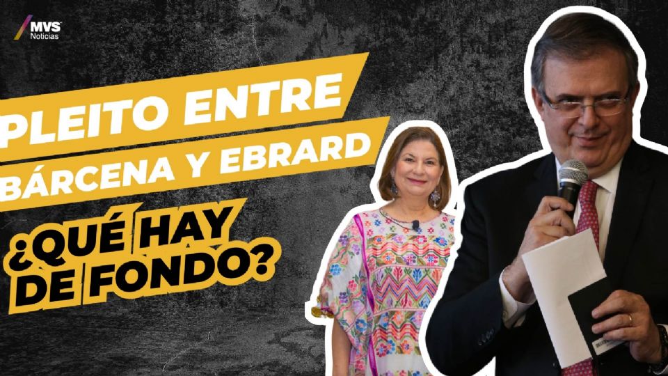 Pleito entre Bárcena y Ebrard ¿qué hay de fondo?