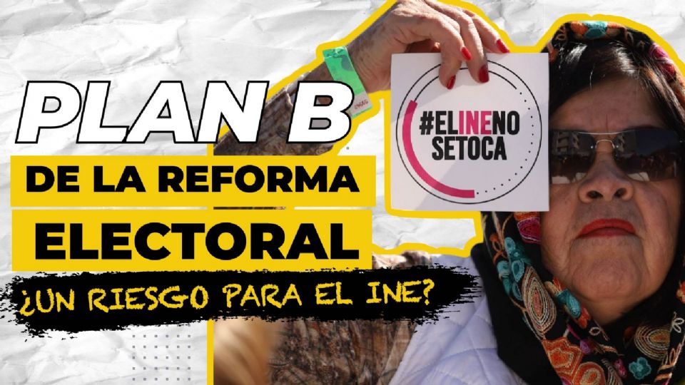 Plan B de la Reforma Electoral ¿un riesgo para el INE?