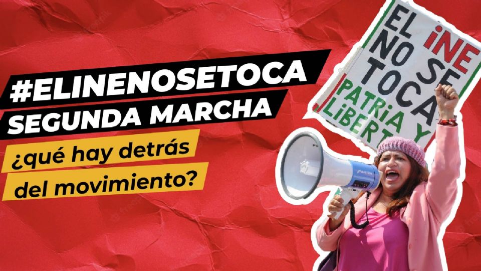 El INE no se toca, segunda marcha, ¿qué hay detrás del movimiento?