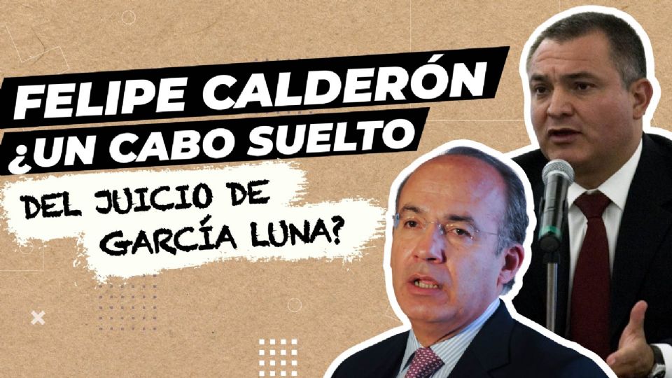 Felipe Calderón, ¿un cabo suelto del juicio de García Luna?