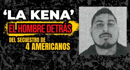 ‘La Kena’ el hombre detrás del secuestro de 4 americanos en Matamoros