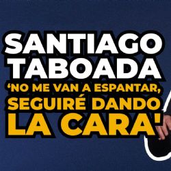 Santiago Taboada: ‘No me van a espantar, seguiré dando la cara'
