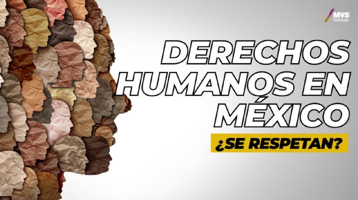 Derechos Humanos en México, ¿se respetan?