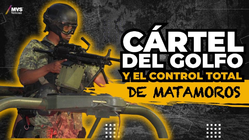 Cártel del Golfo y el control total de Matamoros