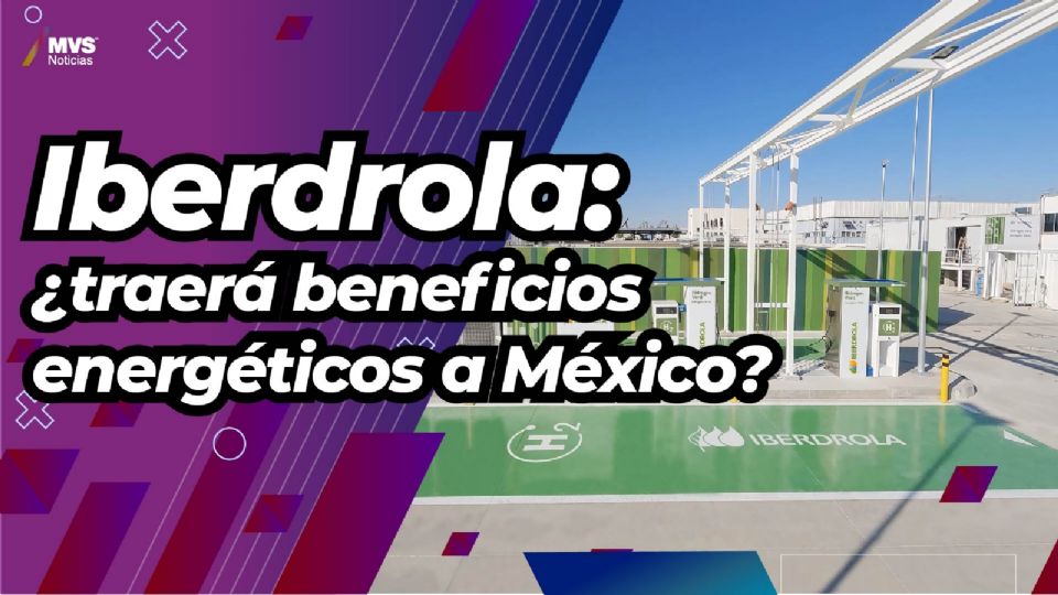 Iberdrola: ¿traerá beneficios energéticos a México?