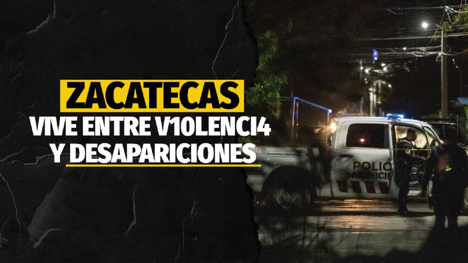 Zacatecas vive entre violencia y desapariciones