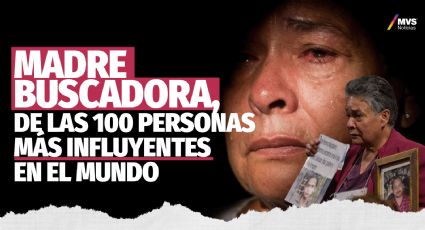 Madre buscadora, de las 100 personas más influyentes en el mundo