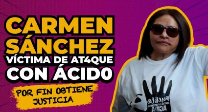 Carmen Sánchez, víctima de ataque con ácido por fin obtiene justicia