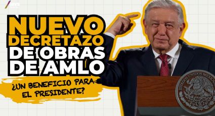 Nuevo decretazo de obras de AMLO ¿un beneficio para el presidente?