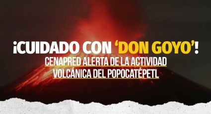 ¡Cuidado con Don Goyo! Población en alerta por la actividad del volcán Popocatépetl