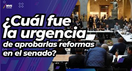 ¿Cuál fue la urgencia de aprobar las reformas en el senado?