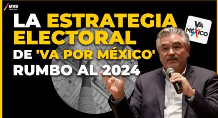 La estrategia electoral de 'Va por México' rumbo al 2024