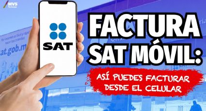 Factura SAT Móvil: ¿Qué es y cómo funciona la app para facturar en tu celular?