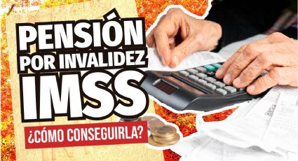 Pensión por invalidez IMSS: ¿Cuáles son los requisitos, cuándo se pide y cuánto dinero te dan?