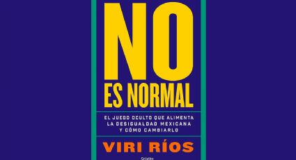 Viri Ríos revela las razones de la desigualdad en México en su libro ‘No es Normal’