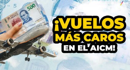 AICM ¿Cuánto costará viajar con los aumentos en el TUA de boletos?