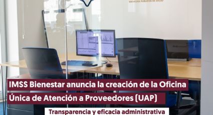 IMSS Bienestar anuncia la creación de la Oficina Única de Atención a Proveedores (UAP)