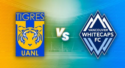 Tigres vs Vancouver: ¿Cuándo, a qué hora y dónde ver en vivo el partido de la Concacaf?