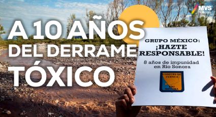 Río Sonora: Las secuelas que dejó el derrame tóxico de Grupo México