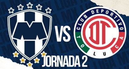 Toluca vs Rayados: ¿Cuándo y dónde ver el juego en vivo de la Liga MX ?