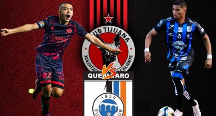 Tijuana vs Querétaro: a qué hora y dónde ver EN VIVO el juego de la Jornada 3