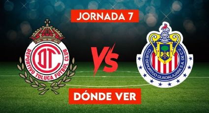 Toluca vs Chivas: a qué hora y dónde ver en vivo el partido de la Jornada 7