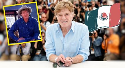 Así fue como México siempre tuvo un lugar en el corazón de Robert Redford